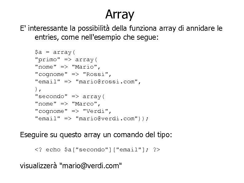 Array E' interessante la possibilità della funziona array di annidare le entries, come nell'esempio