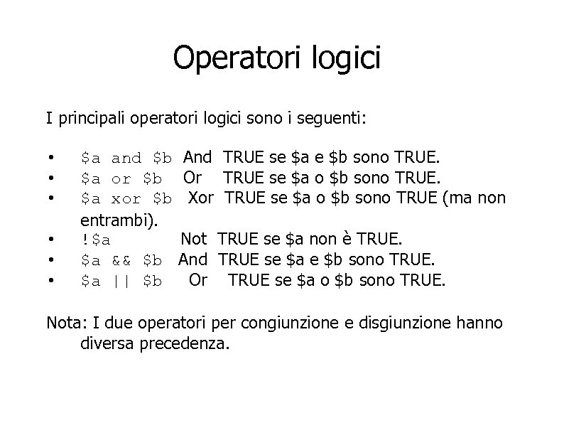 Operatori logici I principali operatori logici sono i seguenti: • • • $a and