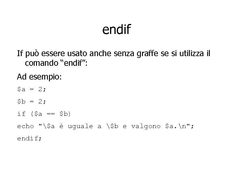 endif If può essere usato anche senza graffe se si utilizza il comando “endif”: