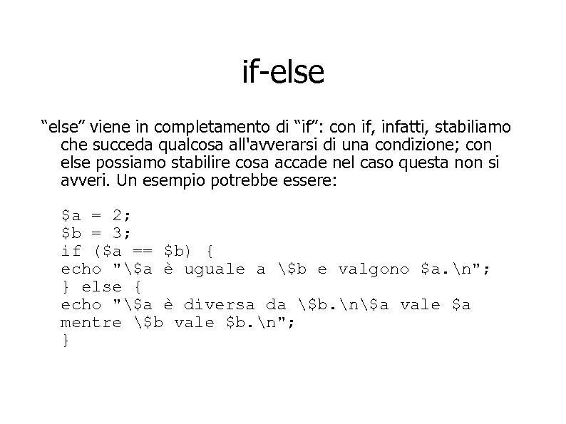 if-else “else” viene in completamento di “if”: con if, infatti, stabiliamo che succeda qualcosa