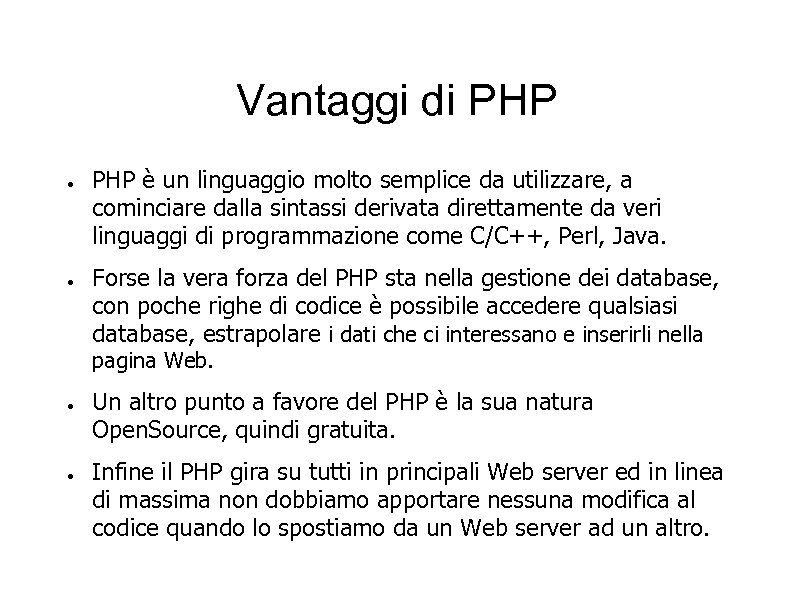 Vantaggi di PHP ● ● PHP è un linguaggio molto semplice da utilizzare, a