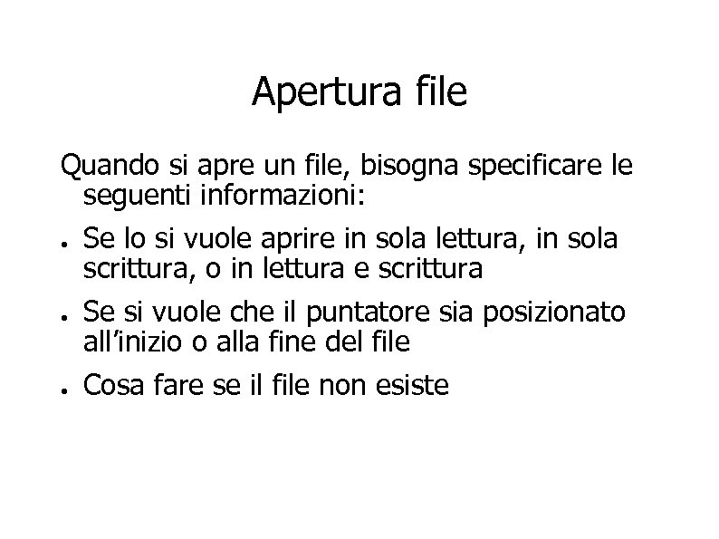 Apertura file Quando si apre un file, bisogna specificare le seguenti informazioni: ● Se