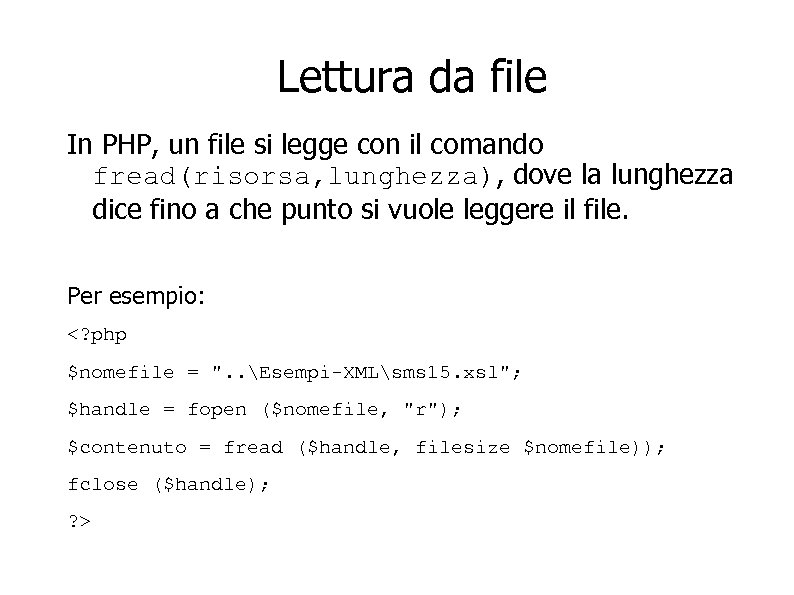 Lettura da file In PHP, un file si legge con il comando fread(risorsa, lunghezza),