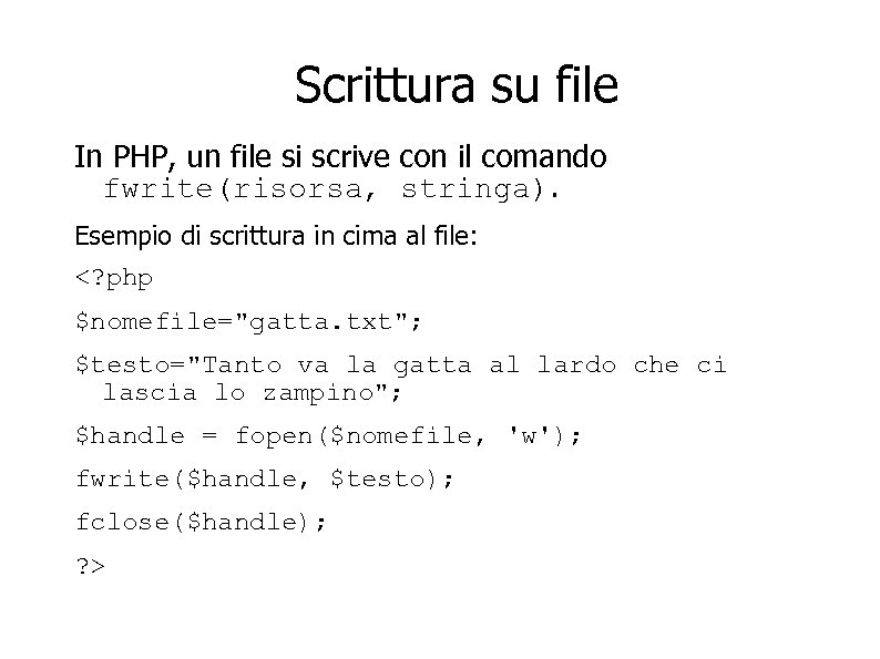 Scrittura su file In PHP, un file si scrive con il comando fwrite(risorsa, stringa).