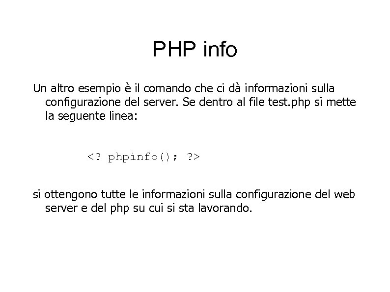 PHP info Un altro esempio è il comando che ci dà informazioni sulla configurazione