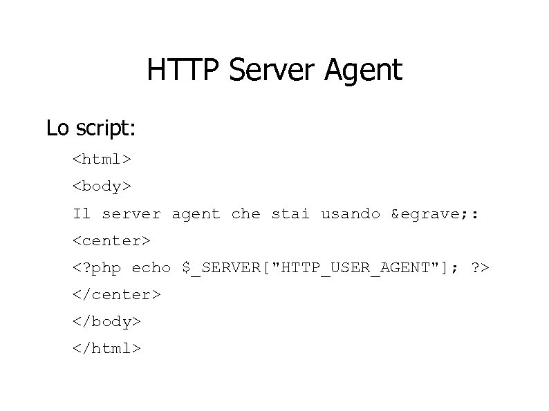 HTTP Server Agent Lo script: <html> <body> Il server agent che stai usando è