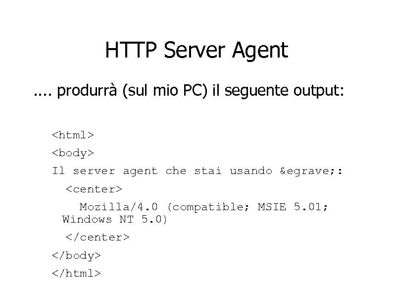 HTTP Server Agent. . produrrà (sul mio PC) il seguente output: <html> <body> Il