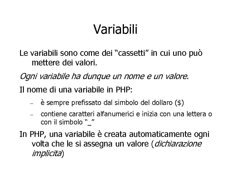 Variabili Le variabili sono come dei “cassetti” in cui uno può mettere dei valori.