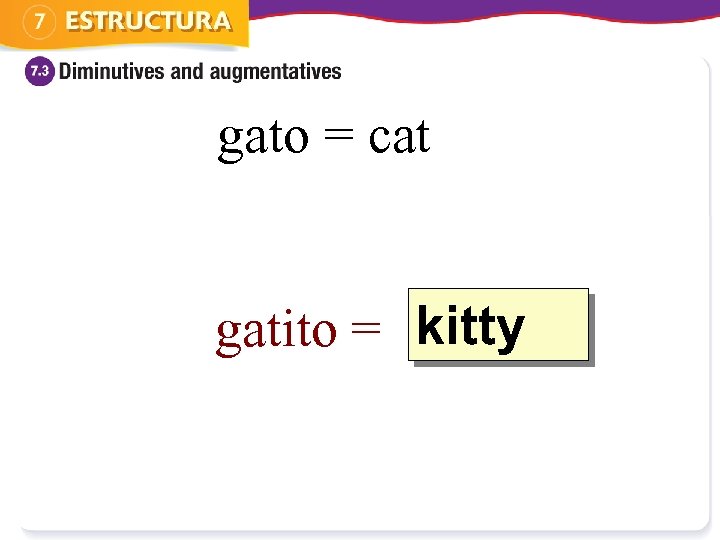 gato = cat kitty gatito = ? 