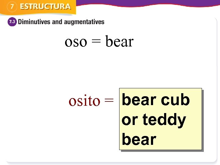 oso = bear osito = bear cub ? or teddy bear 