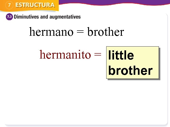 hermano = brother hermanito = ? ittle l brother 