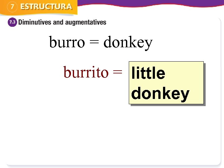 burro = donkey burrito = ? ittle l donkey 