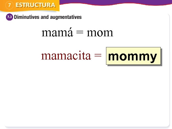 mamá = mom mamacita = mommy ? 