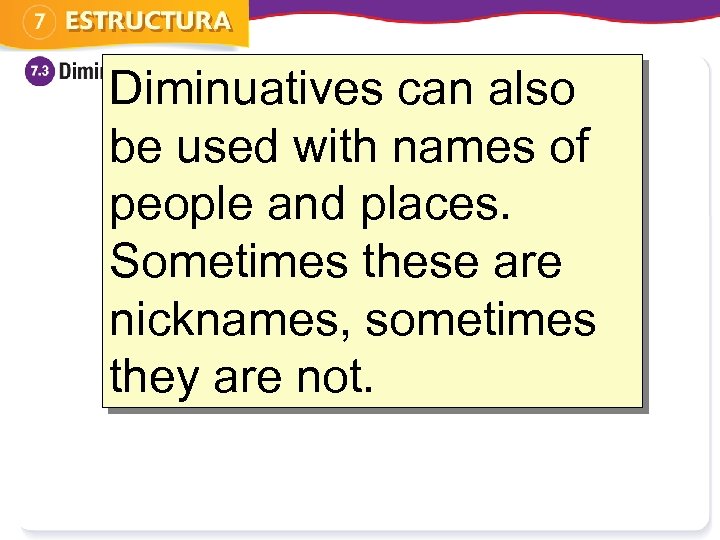 Diminuatives can also be used with names of people and places. Sometimes these are