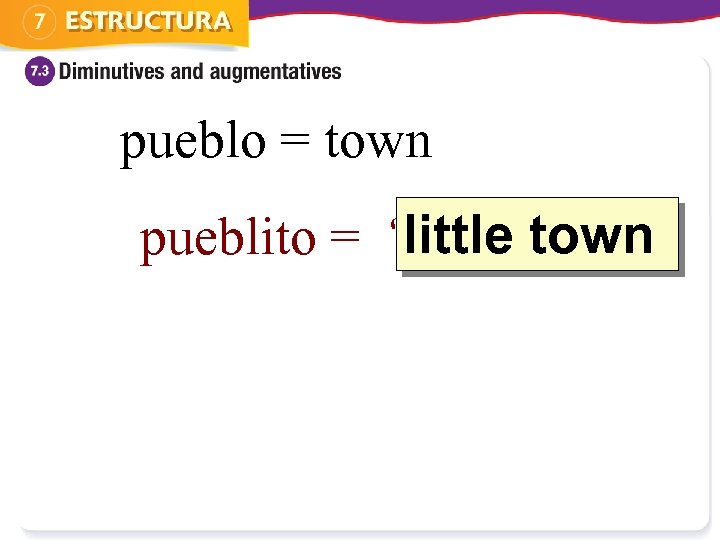 pueblo = town pueblito = ? little town 