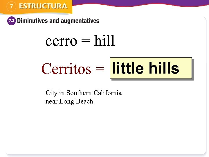cerro = hill Cerritos = little hills ? City in Southern California near Long