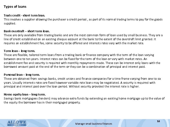 Types of loans Trade credit - short term loan. This involves a supplier allowing