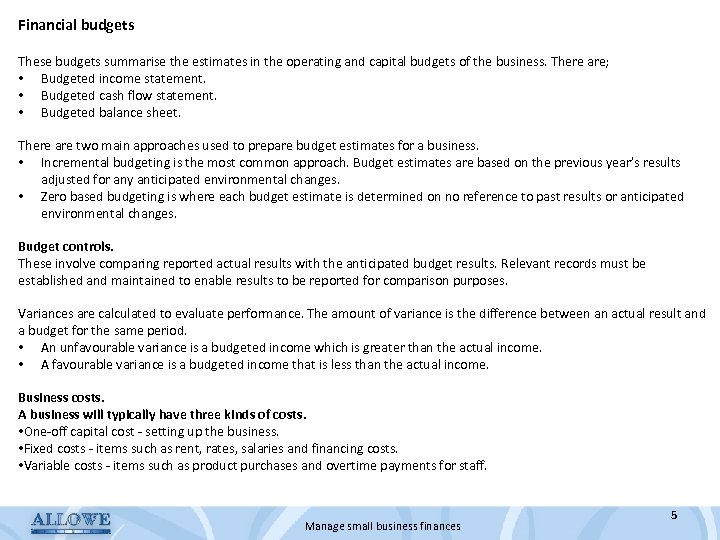 Financial budgets These budgets summarise the estimates in the operating and capital budgets of