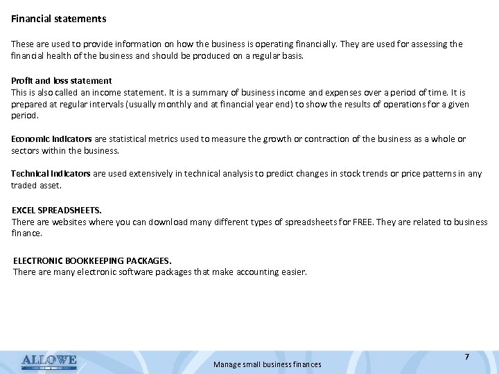 Financial statements These are used to provide information on how the business is operating