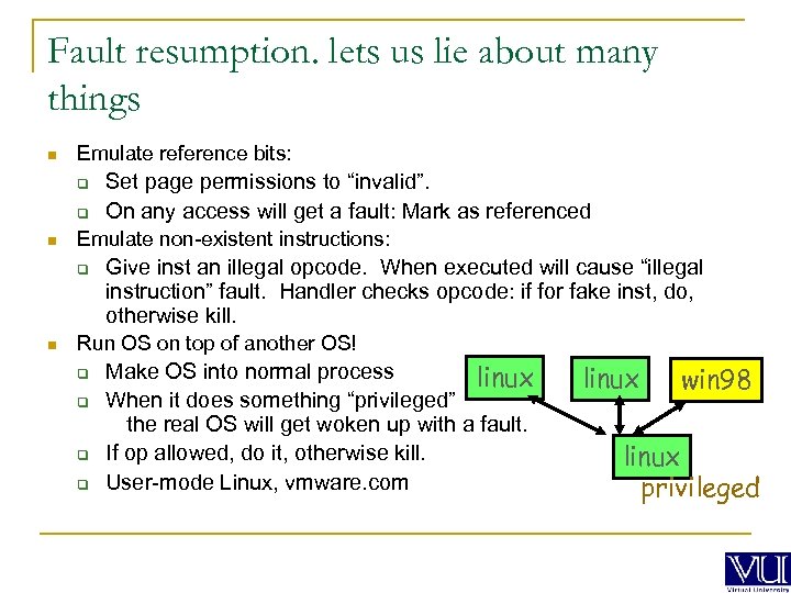 Fault resumption. lets us lie about many things n Emulate reference bits: q q