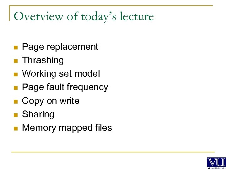 Overview of today’s lecture n n n n Page replacement Thrashing Working set model