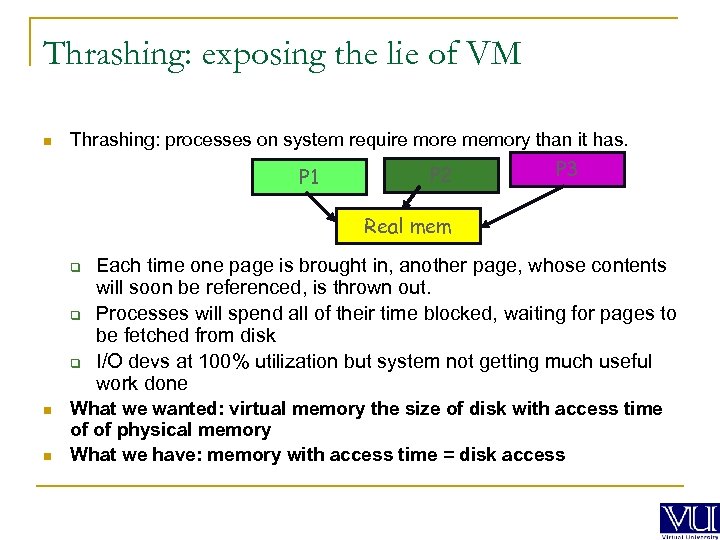 Thrashing: exposing the lie of VM n Thrashing: processes on system require more memory