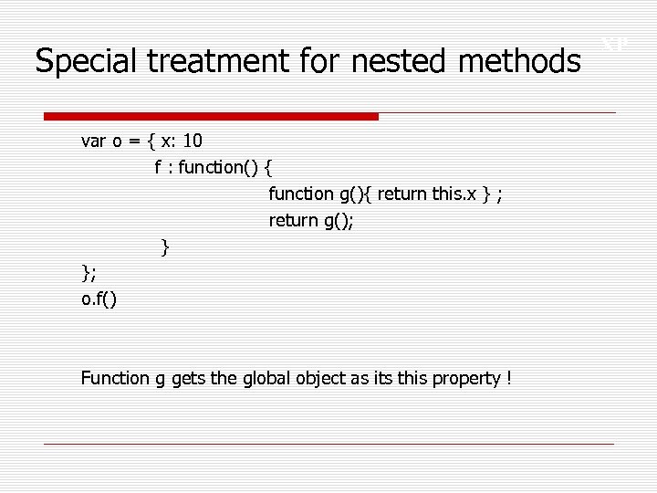 Special treatment for nested methods var o = { x: 10 f : function()