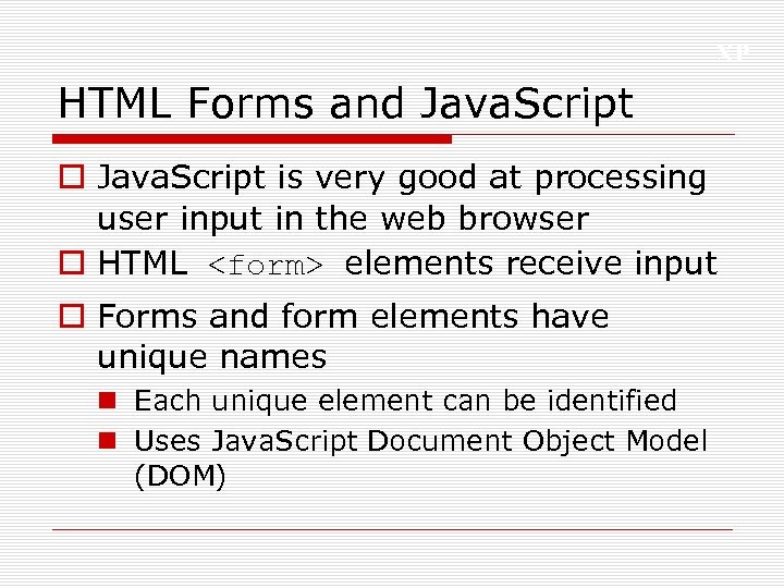 XP HTML Forms and Java. Script o Java. Script is very good at processing