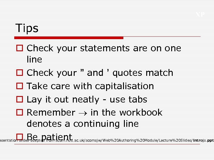 XP Tips o Check your statements are on one line o Check your 