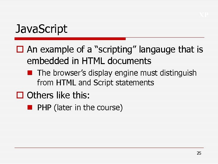 XP Java. Script o An example of a “scripting” langauge that is embedded in