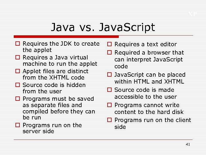 XP Java vs. Java. Script o Requires the JDK to create the applet o