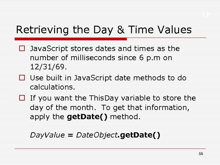 XP Retrieving the Day & Time Values o Java. Script stores dates and times