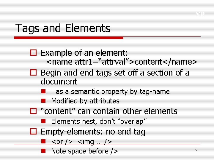 XP Tags and Elements o Example of an element: <name attr 1=“attrval”>content</name> o Begin