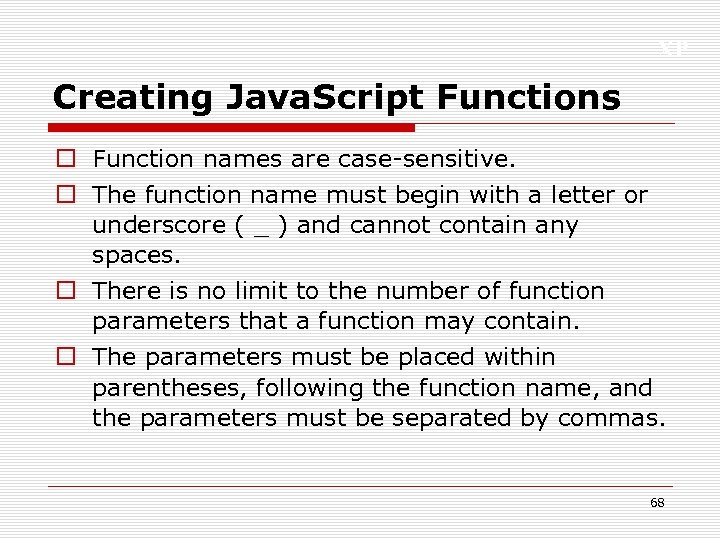 XP Creating Java. Script Functions o Function names are case-sensitive. o The function name