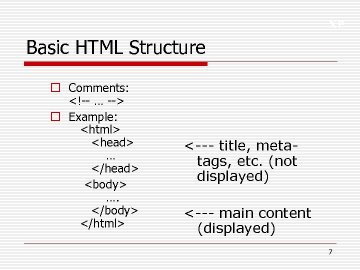 XP Basic HTML Structure o Comments: <!-- … --> o Example: <html> <head> …