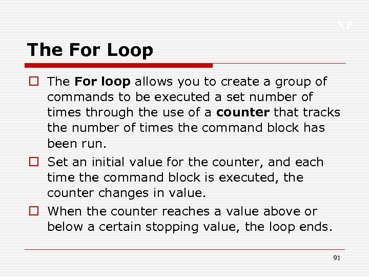 XP The For Loop o The For loop allows you to create a group