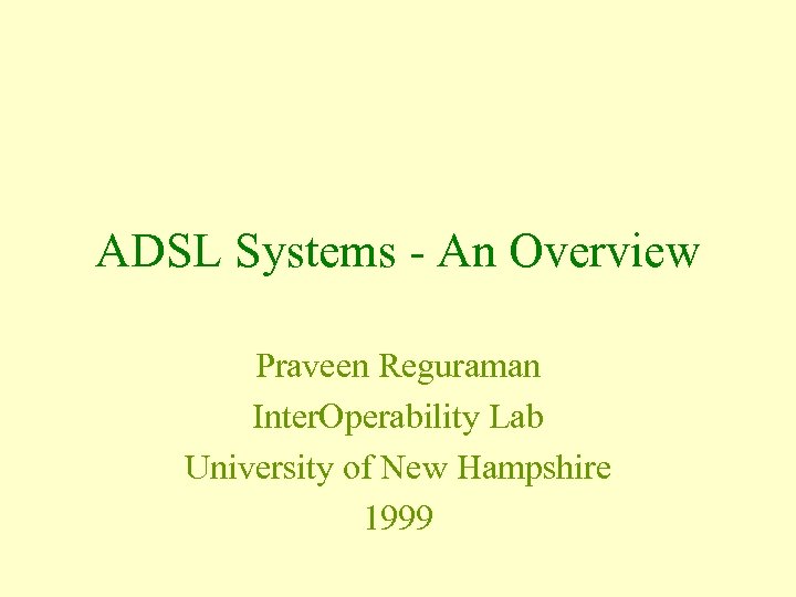 ADSL Systems - An Overview Praveen Reguraman Inter. Operability Lab University of New Hampshire