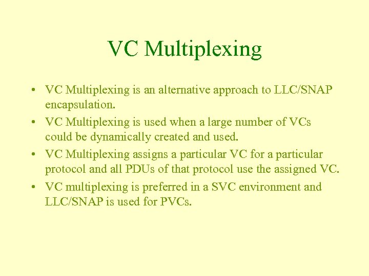 VC Multiplexing • VC Multiplexing is an alternative approach to LLC/SNAP encapsulation. • VC