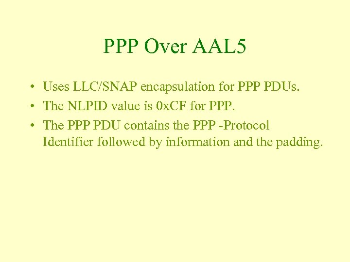 PPP Over AAL 5 • Uses LLC/SNAP encapsulation for PPP PDUs. • The NLPID