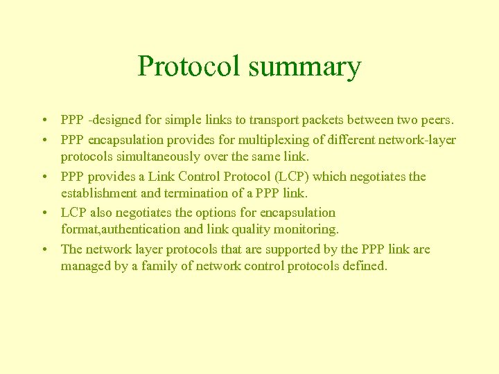 Protocol summary • PPP -designed for simple links to transport packets between two peers.