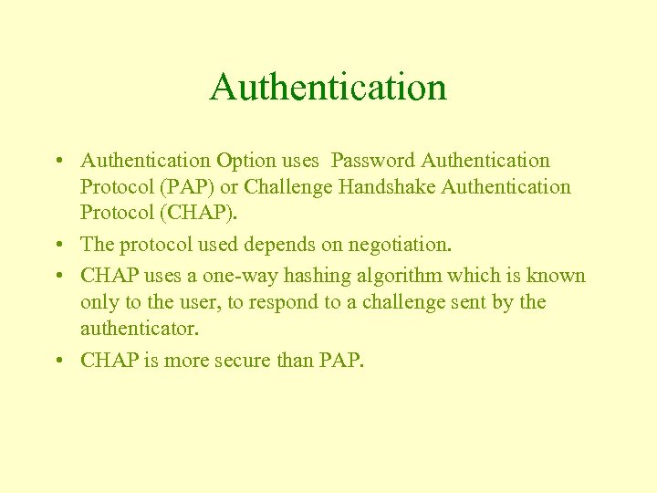 Authentication • Authentication Option uses Password Authentication Protocol (PAP) or Challenge Handshake Authentication Protocol