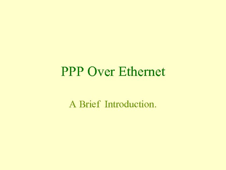 PPP Over Ethernet A Brief Introduction. 