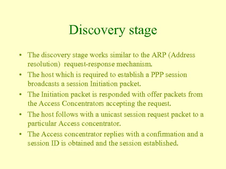 Discovery stage • The discovery stage works similar to the ARP (Address resolution) request-response