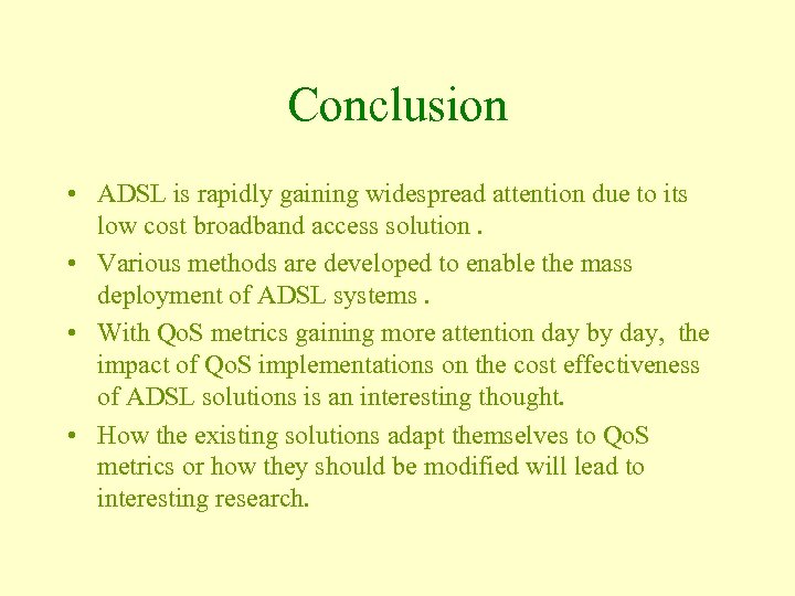 Conclusion • ADSL is rapidly gaining widespread attention due to its low cost broadband