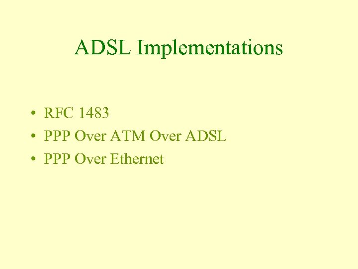 ADSL Implementations • RFC 1483 • PPP Over ATM Over ADSL • PPP Over