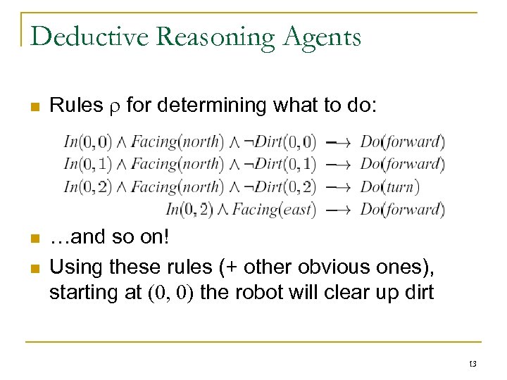 Deductive Reasoning Agents n n n Rules for determining what to do: …and so