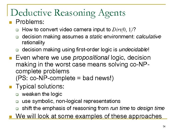 Deductive Reasoning Agents n Problems: q q q n n Even where we use