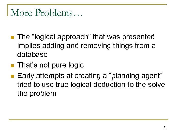 More Problems… n n n The “logical approach” that was presented implies adding and