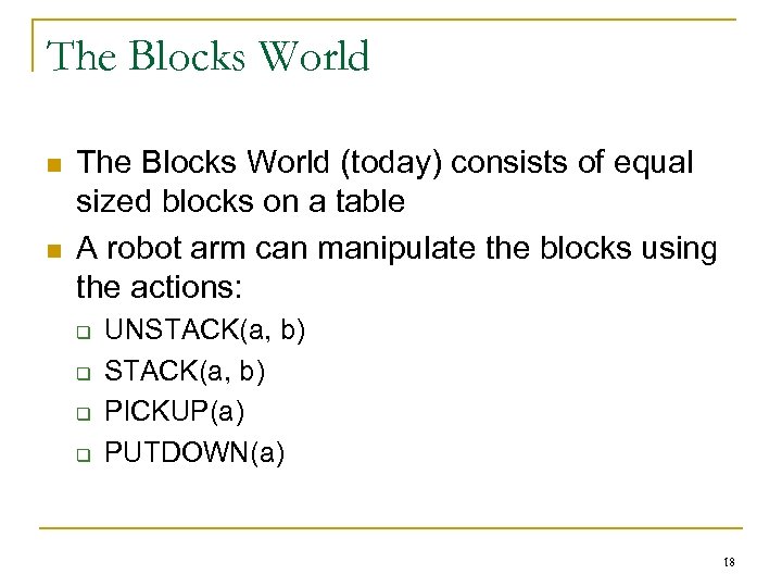The Blocks World n n The Blocks World (today) consists of equal sized blocks