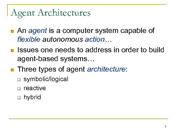 Agent Architectures n n n An agent is a computer system capable of flexible